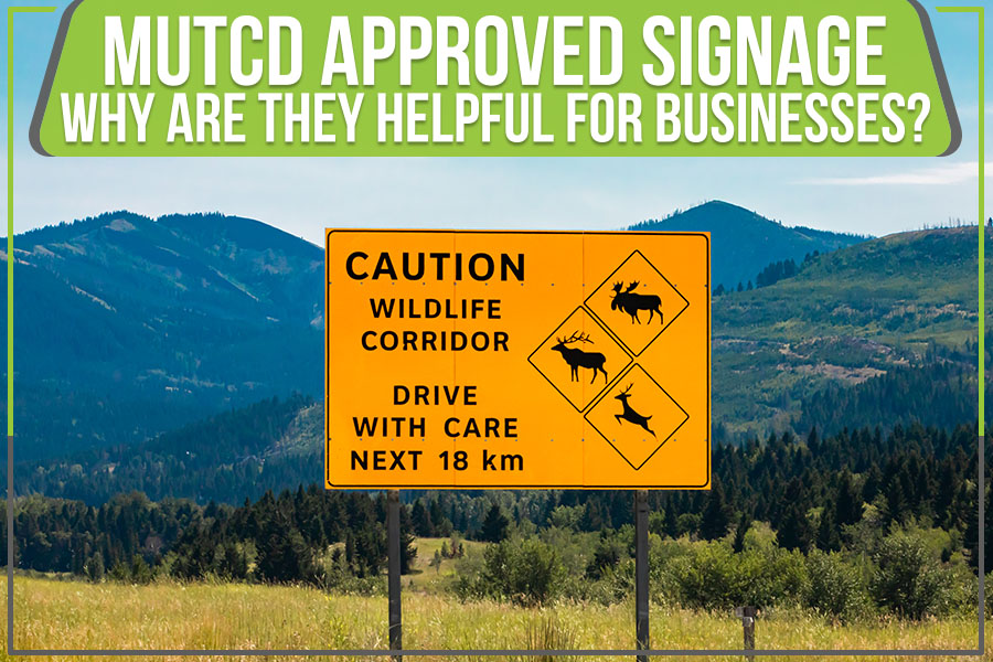 MUTCD Approved Signage: Why Are They Helpful For Businesses?