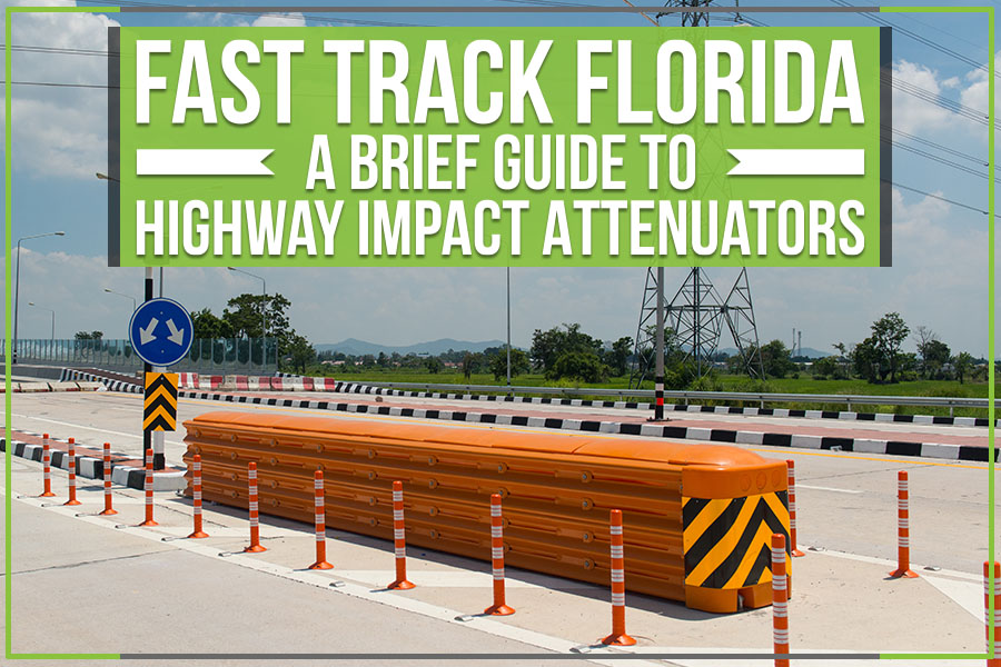 Fast Track Florida: A Brief Guide To Highway Impact Attenuators