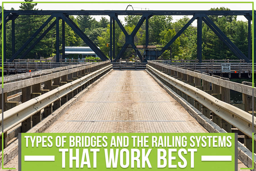 Types Of Bridges And The Railing Systems That Work Best
