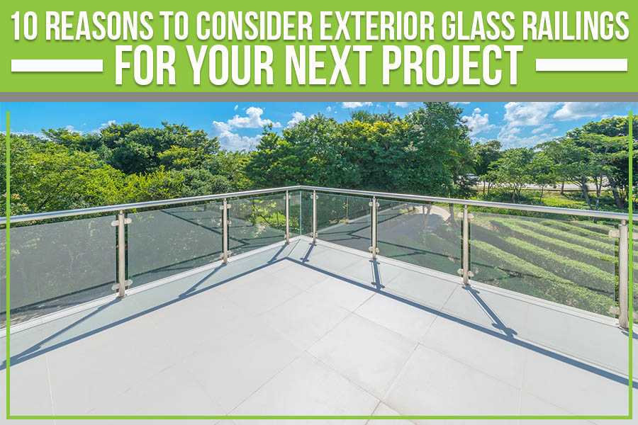 10 Reasons To Consider Exterior Glass Railings For Your Next Project
